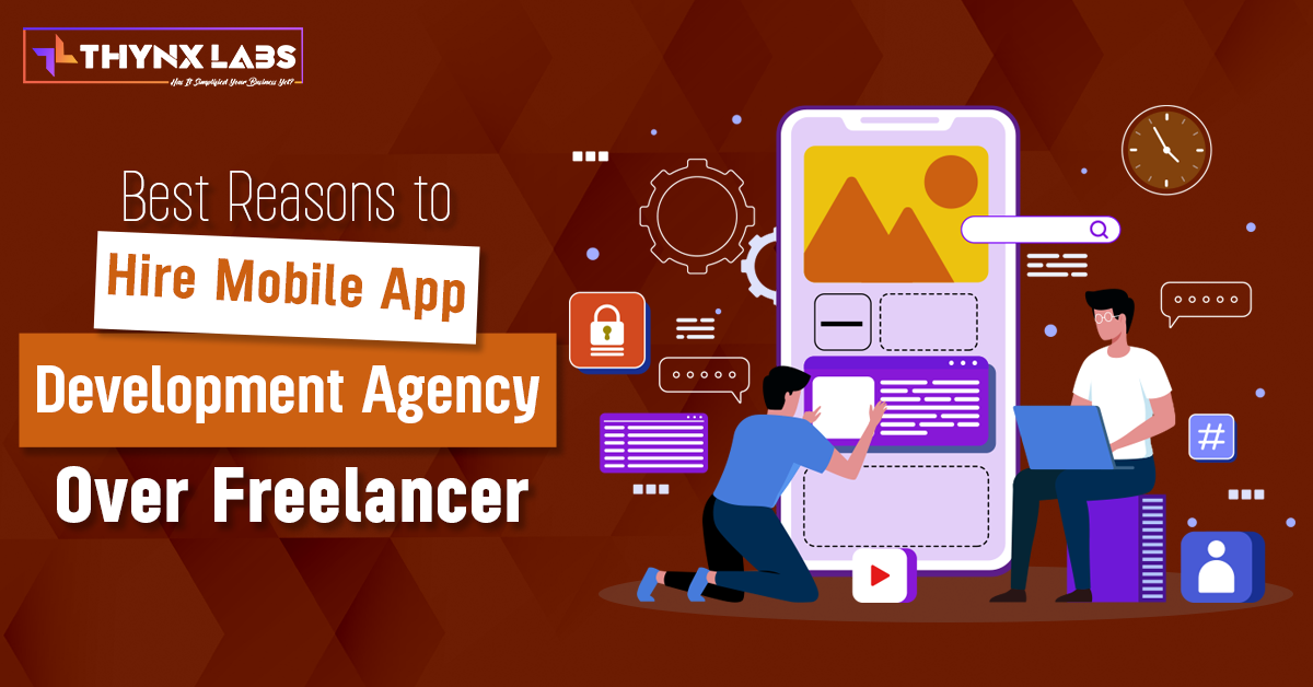 best reasons to hire mobile app development agency over freelancer