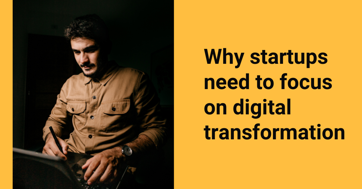 Why startups need to focus on digital transformation